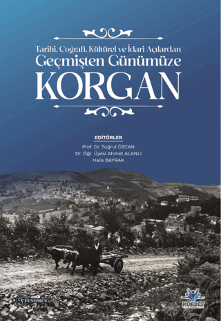 Tarihi, Coğrafi, Kültürel ve İdari Açılardan Geçmişten Günümüze Korgan