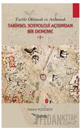 Tarihi Okumak ve Anlamak Tarihsel Sosyoloji Açısından Bir Deneme - 1