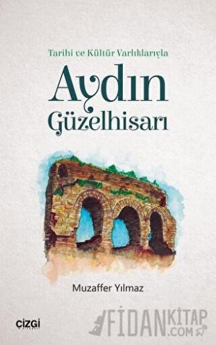 Tarihi ve Kültür Varlıklarıyla Aydın Güzelhisarı