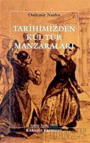 Tarihimizden Kültür Manzaraları Özdemir Nutku