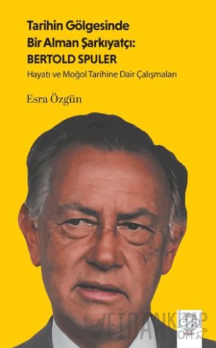 Tarihin Gölgesinde Bir Alman Şarkiyatçı: Bertold Spuler