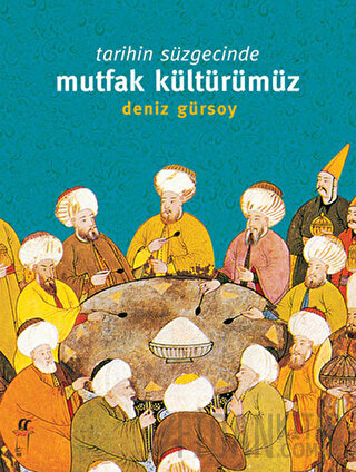 Tarihin Süzgecinde Mutfak Kültürümüz (1. Hamur)