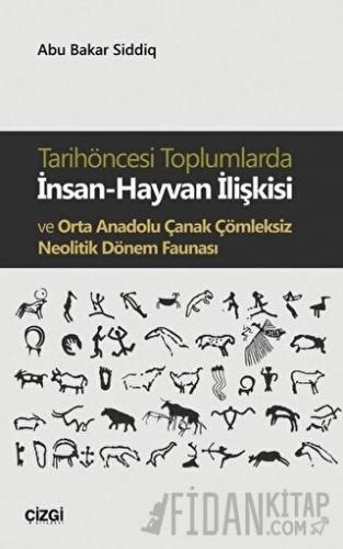 Tarihöncesi Toplumlarda İnsan-Hayvan İlişkisi ve Orta Anadolu Çanak Çömleksiz Neolitik Dönem Faunası