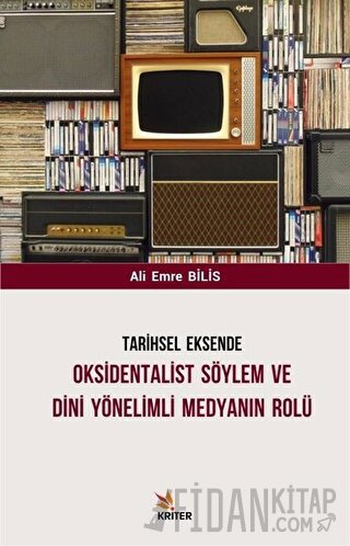 Tarihsel Eksende Oksidentalist Söylem ve Dini Yönelimli Medyanın Rolü