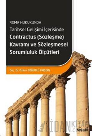 Tarihsel Gelişimi İçerisinde Contractus (Sözleşme) Kavramı ve Sözleşmesel Sorumluluk Ölçütleri