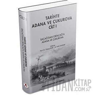 Tarihte Adana ve Çukurova Cilt:1 - İlkçağ'dan Orta Çağ'a Adana ve Çukurova (Ciltli)