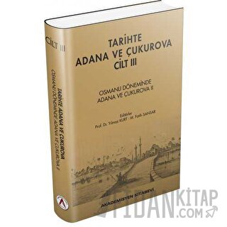 Tarihte Adana ve Çukurova Cilt:3 - Osmanlı Döneminde Adana ve Çukurova II (Ciltli)