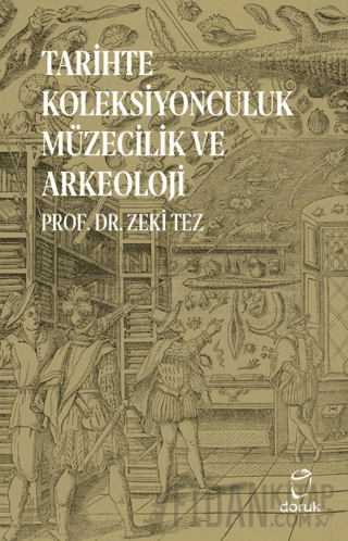Tarihte Koleksiyonculuk Müzecilik ve Arkeoloji