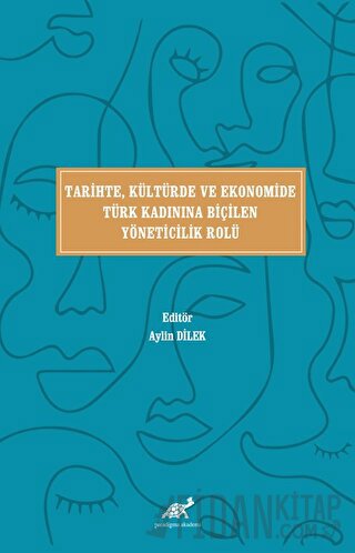 Tari̇hte, Kültürde ve Ekonomi̇de Türk Kadınına Bi̇çi̇len Yöneti̇ci̇li̇k Rolü