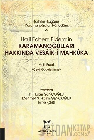 Tarihten Bugüne Karamanoğulları Hanedanı ve Halil Edhem Eldem’in Karamanoğulları Hakkında Vesaik-i Mahkuka