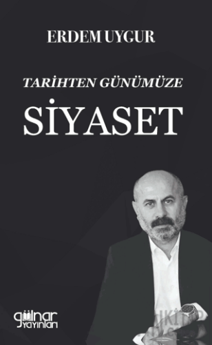 Tarihten Günümüze Siyaset Erdem Uygur