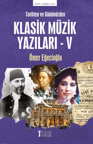 Tarihten ve Günümüzden-Klasik Müzik Yazıları-V Ömer Eğecioğlu
