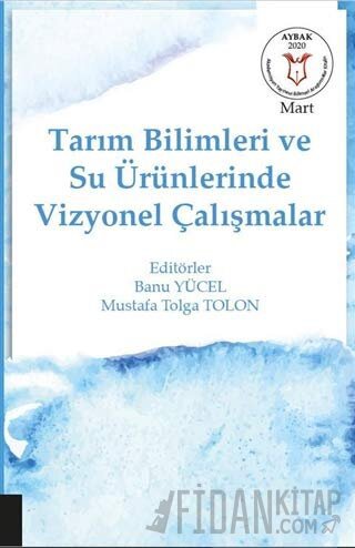 Tarım Bilimleri ve Su Ürünlerinde Vizyonel Çalışmalar (AYBAK Mart 2020)