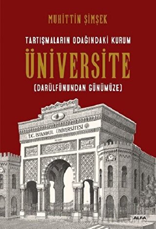 Tartışmaların Odağındaki Kurum Üniversite (Darülfünundan Günümüze)