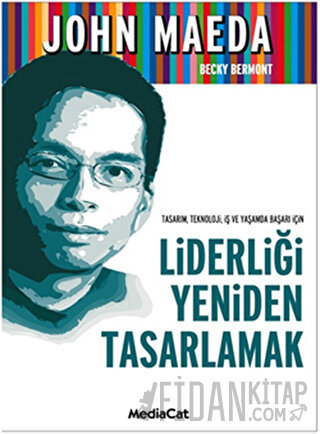 Tasarım, Teknoloji, İş ve Yaşamda Başarı İçin Liderliği Yeniden Tasarlamak