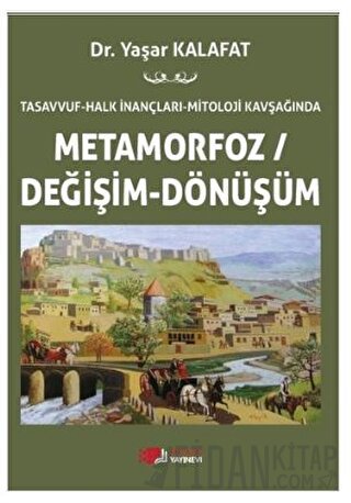 Tasavvuf - Halk İnançları - Mitoloji Kavşağında Metamorfoz/Değişim/Dönüşüm