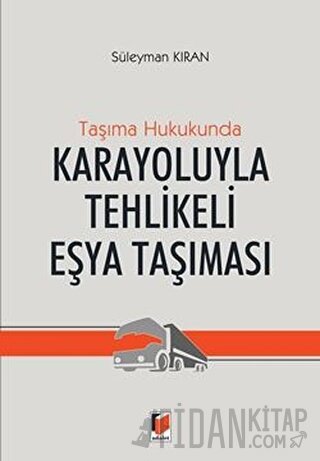 Taşıma Hukukunda Karayoluyla Tehlikeli Eşya Taşınması (Ciltli)