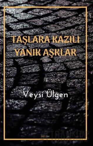 Taşlara Kazılı Yanık Aşklar Veysi Ülgen