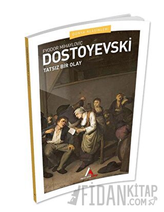 Tatsız Bir Olay Fyodor Mihayloviç Dostoyevski