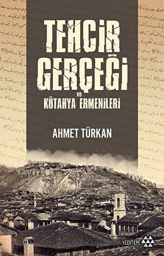Tehcir Gerçeği ve Kütahya Ermenileri