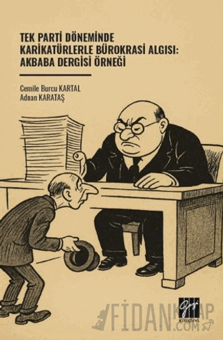 Tek Parti Döneminde Karikatürlerle Bürokrasi Algısı: Akbaba Dergisi Örneği