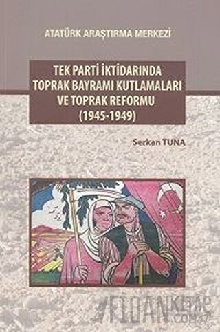 Tek Parti İktidarında Toprak Bayramı Kutlamaları ve Toprak Reformu (1945-1949)