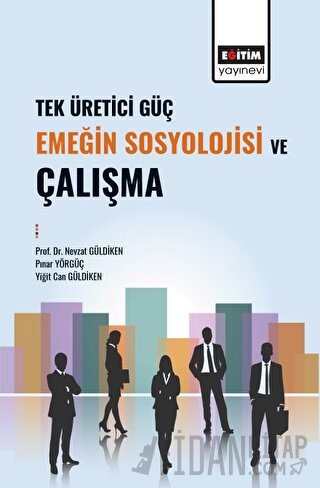 Tek Üretici Güç Emeğin Sosyolojisi ve Çalışma