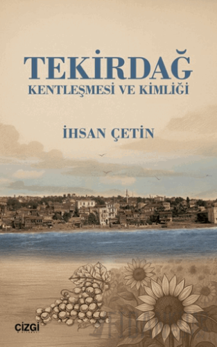 Tekirdağ Kentleşmesi ve Kimliği İhsan Çetin