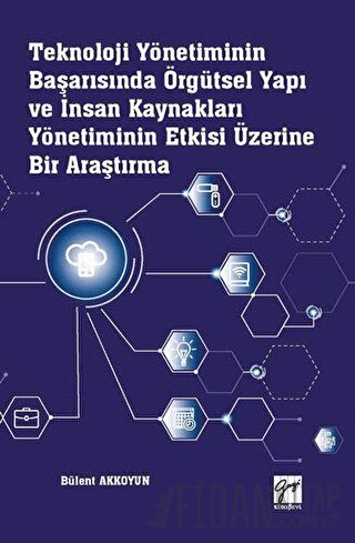 Teknoloji Yönetiminin Başarısında Örgütsel Yapı ve İnsan Kaynakları Yönetiminin Etkisi Üzerine Bir Araştırma