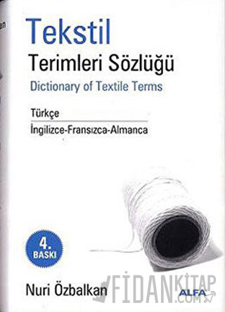 Tekstil Terimler Sözlüğü Dictionary of Textile Terms Türkçe / İngilizce-Fransızca-Almanca (Ciltli)