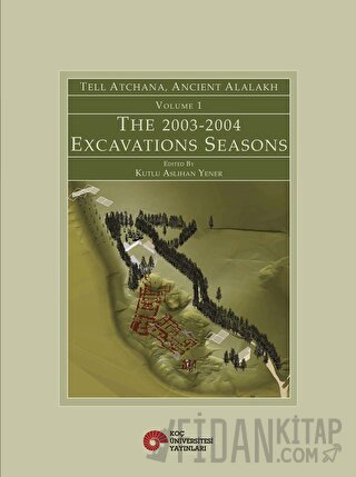Tell Atchana, Ancient Alalakh Volume 1 - The 2003-2004 Excavations Seasons (Ciltli)