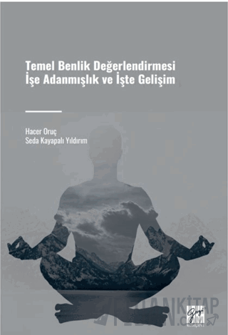 Temel Benlik Değerlendirmesi İşe Adanmışlık ve İşte Gelişim