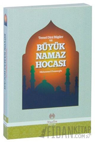 Temel Dini Bilgiler ve Büyük Namaz Hocası Muhammed Osmanoğlu