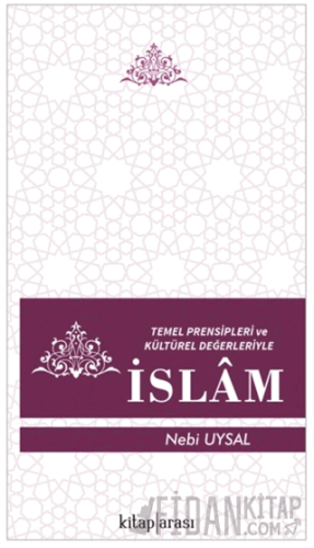 Temel Prensipleri ve Kültürel Değerleriyle İslam Nebi Uysal