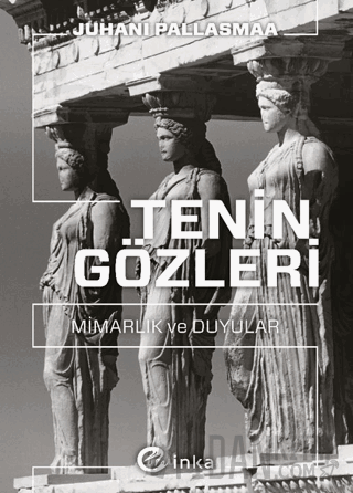 Tenin Gözleri: Mimarlık ve Duyular Juhani Pallasmaa