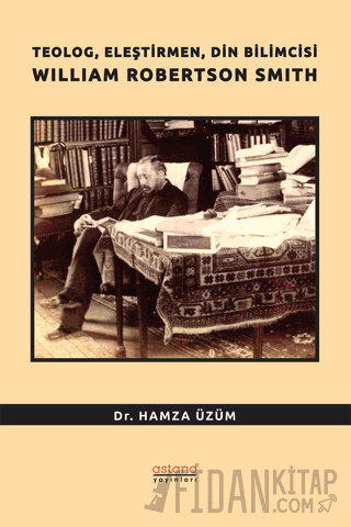 Teolog, Eleştirmen, Din Bilimcisi William Robertson Smith