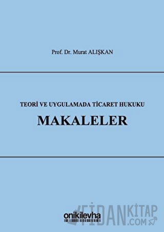 Teori ve Uygulamada Ticaret Hukuku - Makaleler (Ciltli)