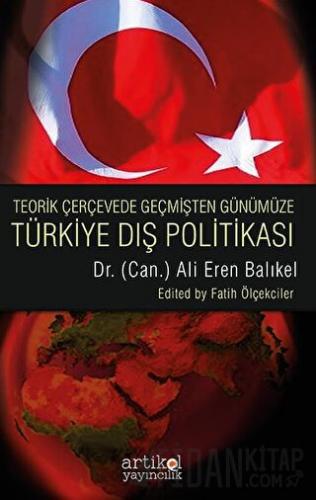 Teorik Çerçevede Geçmişten Günüme Türkiye Dış Politikası Ali Eren Balı
