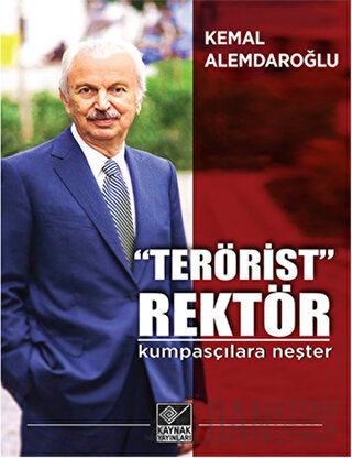 “Terörist” Rektör : Kumpasçılara Neşter Kemal Alemdaroğlu