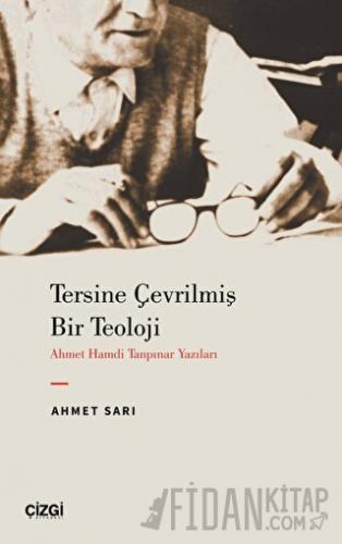 Tersine Çevrilmiş Bir Teoloji - Ahmet Hamdi Tanpınar Yazıları