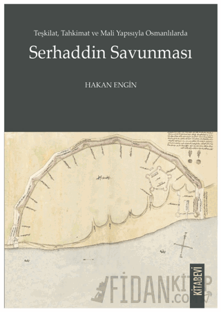 Teşkilat, Tahkimat ve Mali Yapısıyla Osmanlılarda Serhaddin Savunması