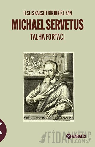 Teslis Karşıtı Bir Hıristiyan Michael Servetus