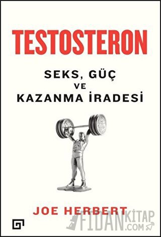 Testosteron: Seks Güç ve Kazanma İradesi