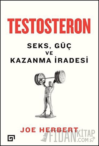 Testosteron: Seks Güç ve Kazanma İradesi Joe Herbert