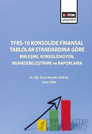 TFRS-10 Konsolide Finansal Tablolar Standardına Göre Birleşme Konsolidasyon Muhasebeleştirme ve Raporlama