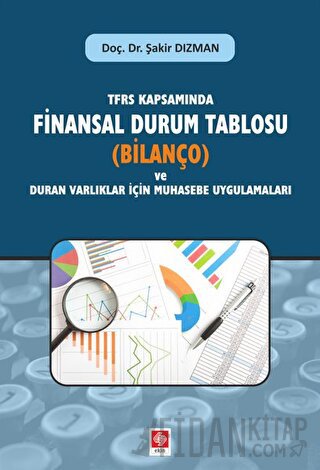 TFRS Kapsamında Finansal Durum Tablosu (Bilanço) ve Duran Varlıklar İçin Muhasebe Uygulamaları