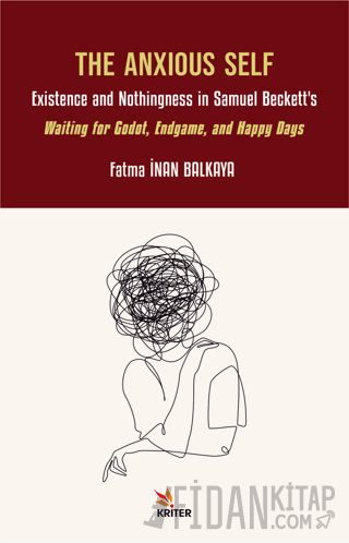 The Anxious Self: Existence and Nothingness in Samuel Beckett’s Waiting for Godot, Endgame, and Happy Days