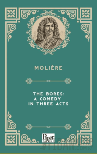 The Bores: A Comedy in Three Acts Moliere