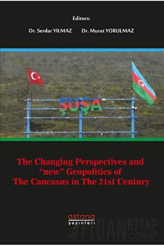The Changing Perspectives and New Geopolitics Of The Caucasus In The 21st Century