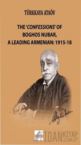 The 'Confessions' Of Boghos Nubar,A Leading Armenian: 1915-18 Türkkaya
